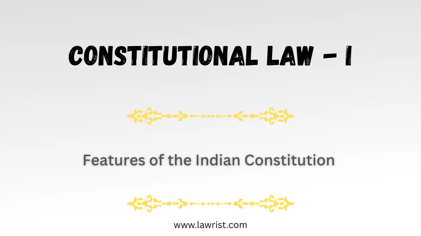 Features of the Indian Constitution | Constitutional Law